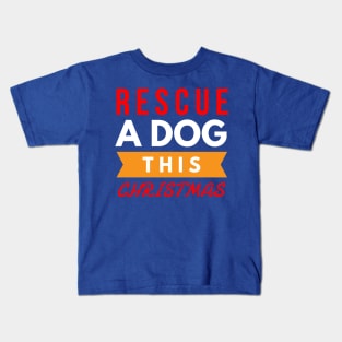 rescue a dog this CHRISTMAS Kids T-Shirt